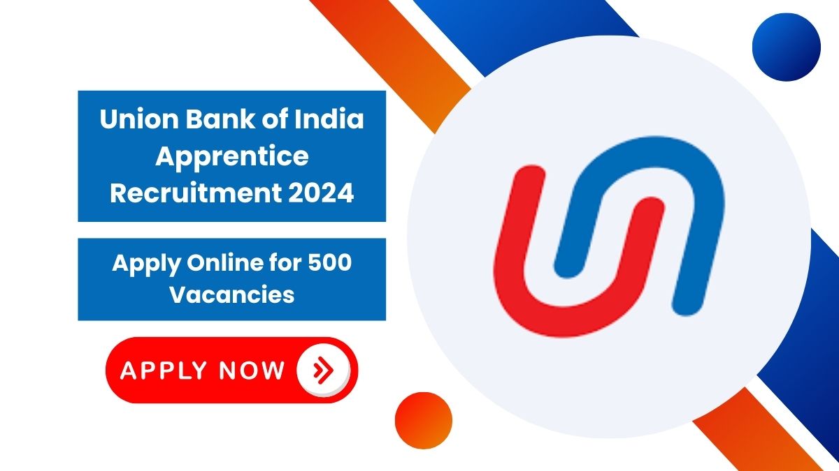 Union Bank of India Apprentice Recruitment 2024: Apply Online for 500 Vacancies