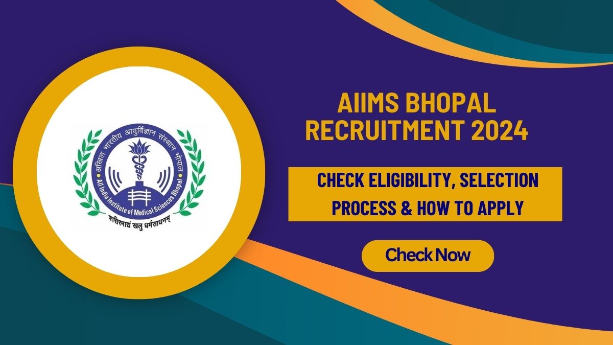 AIIMS Bhopal Recruitment 2024: Check Eligibility, Selection Process & How to Apply