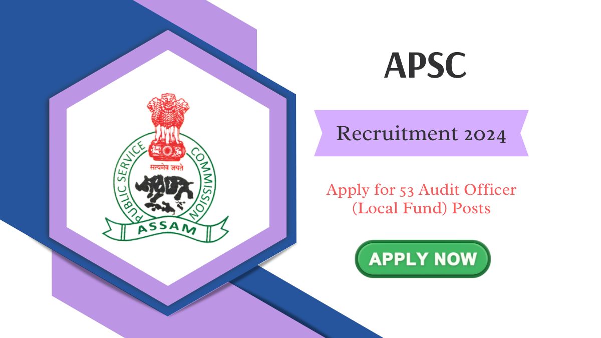 APSC Recruitment 2024: Apply for 53 Audit Officer (Local Fund) Posts