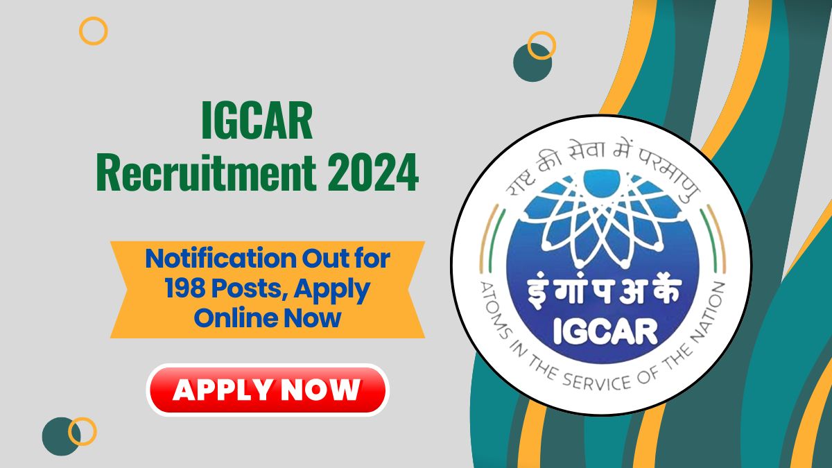 IGCAR Recruitment 2024: Notification Out for 198 Posts, Apply Online Now