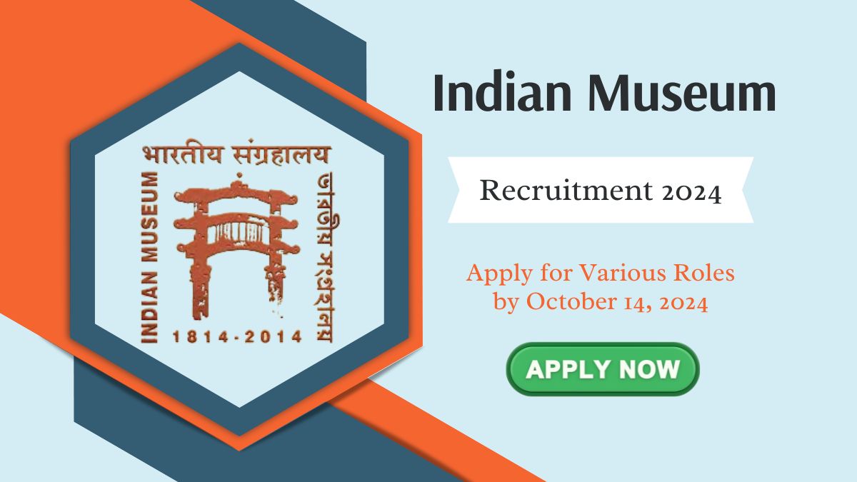 Indian Museum Recruitment 2024: Apply for Various Roles by October 14, 2024