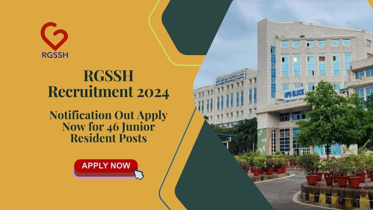 RGSSH Recruitment 2024: Notification Out Apply Now for 46 Junior Resident Posts