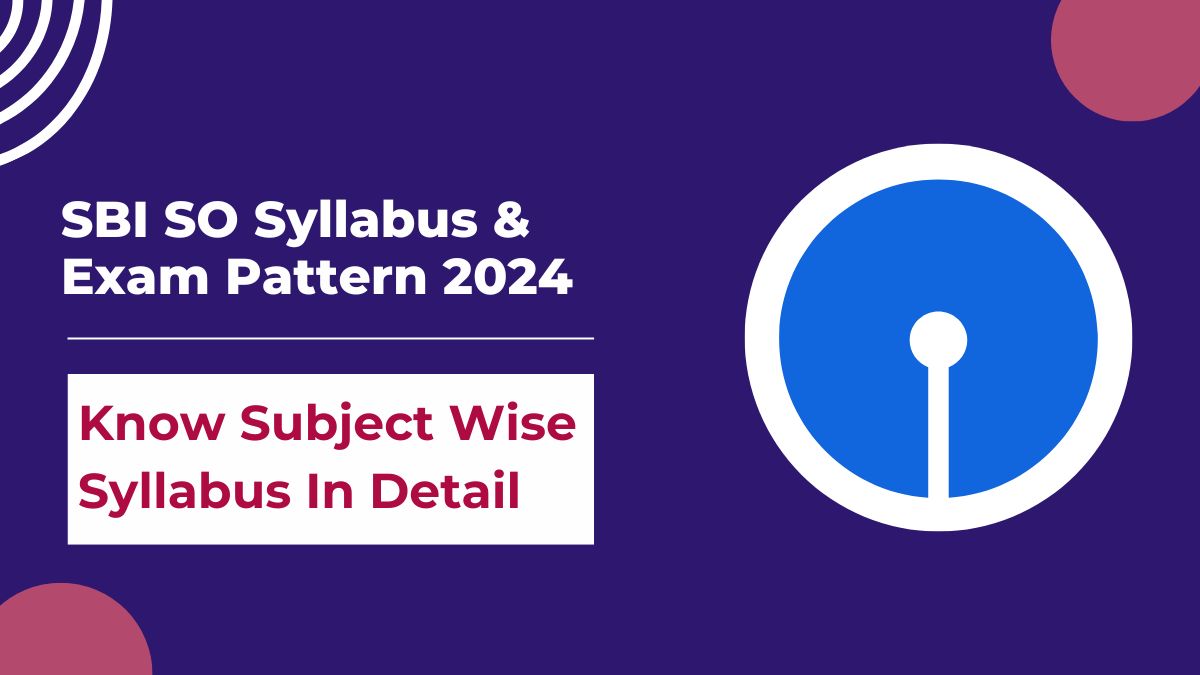 SBI SO Syllabus & Exam Pattern 2024: Know Subject Wise Syllabus In Detail